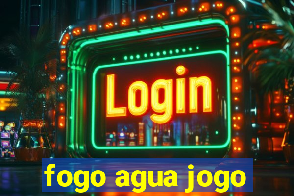 fogo agua jogo